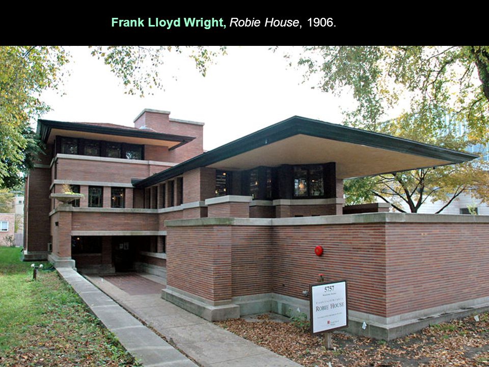 Frank Lloyd Wright, Robie House, 1906.