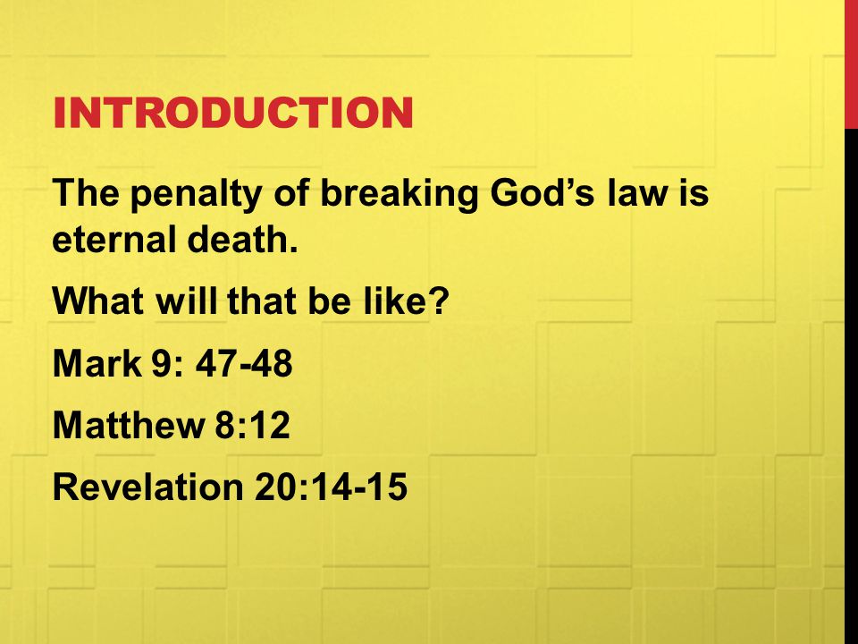 Introduction The penalty of breaking God’s law is eternal death.