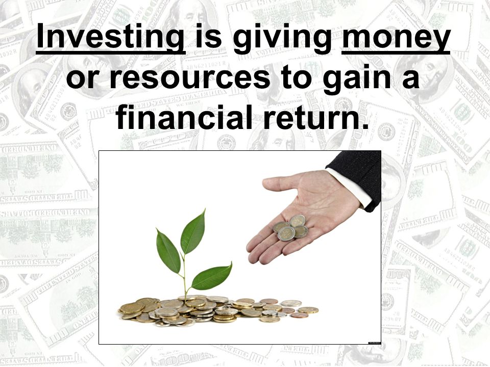 Investing is giving money or resources to gain a financial return.