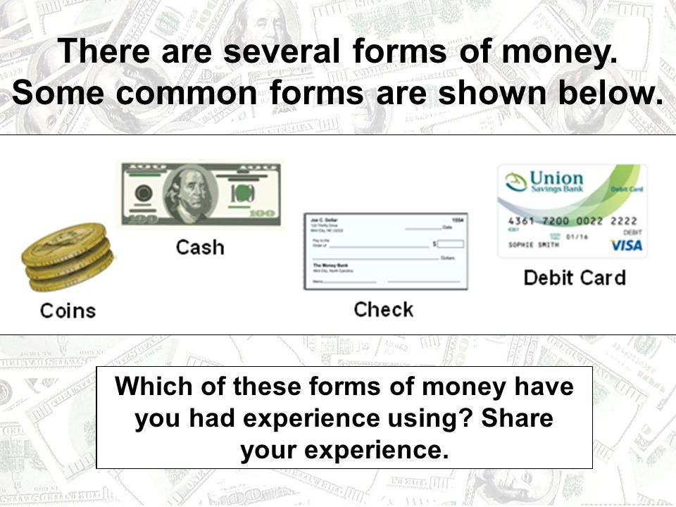 There are several forms of money. Some common forms are shown below.