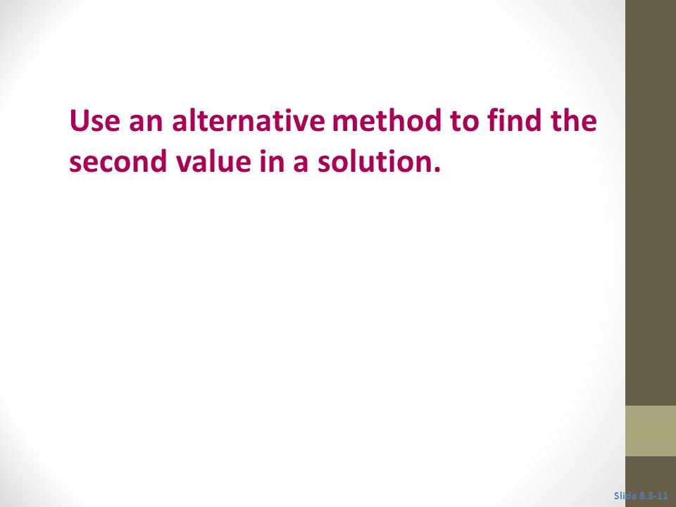 Use an alternative method to find the second value in a solution.