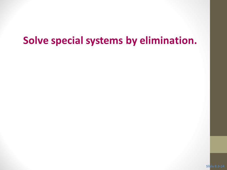 Solve special systems by elimination.