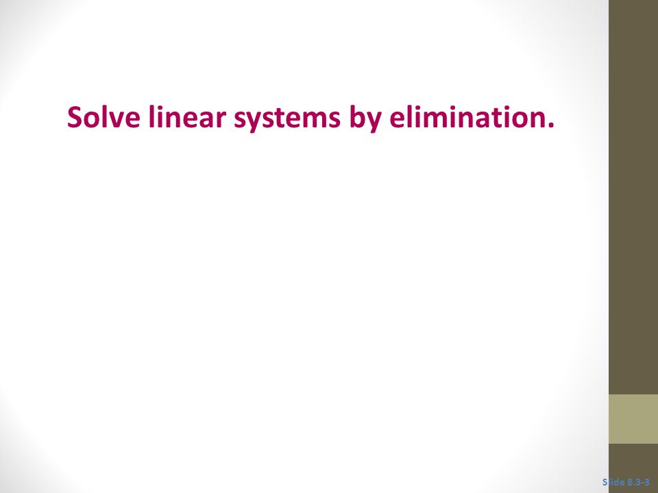 Solve linear systems by elimination.