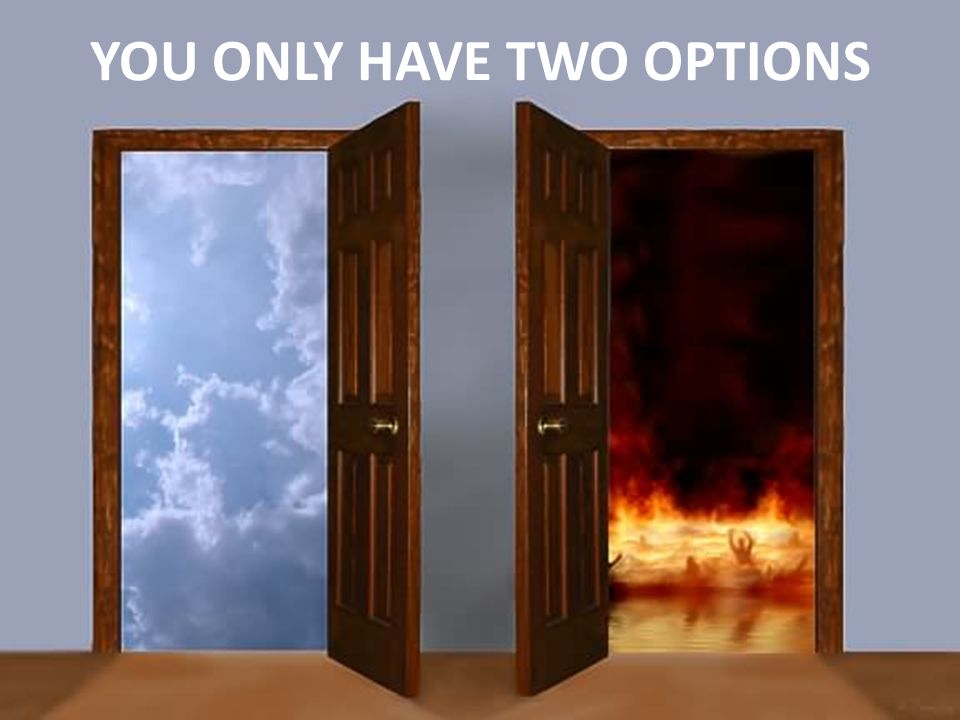 YOU ONLY HAVE TWO OPTIONS