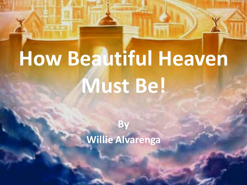 How Beautiful Heaven Must Be!