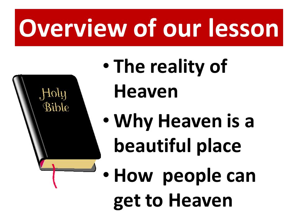 Overview of our lesson The reality of Heaven