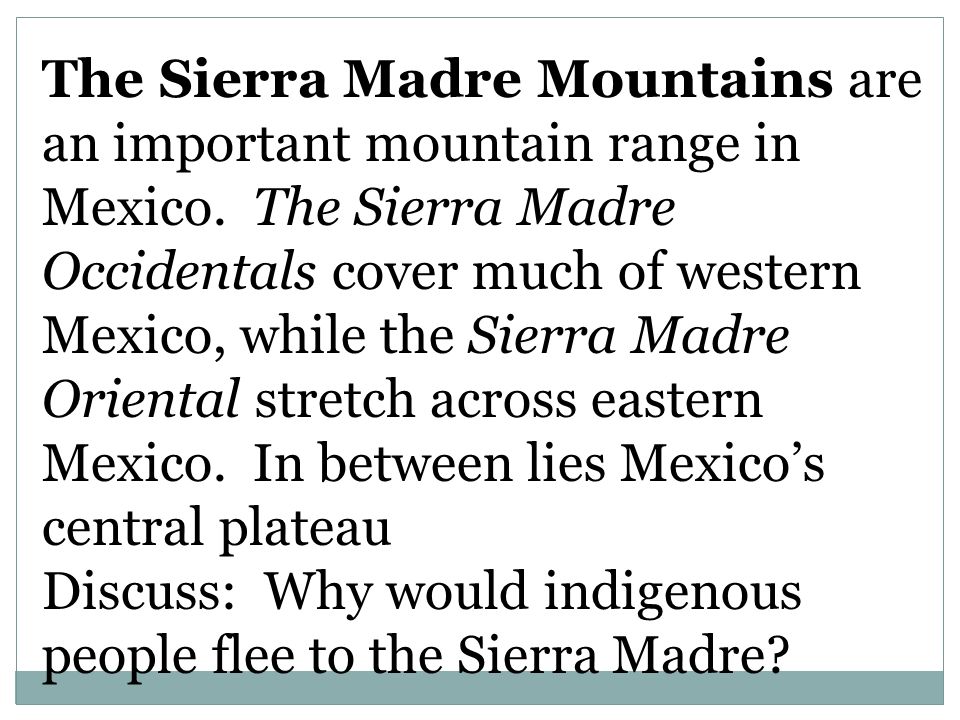 The Sierra Madre Mountains are an important mountain range in Mexico