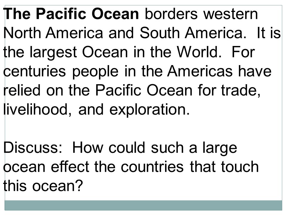 The Pacific Ocean borders western North America and South America