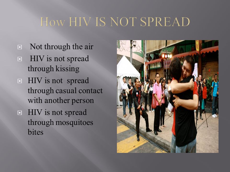 How HIV IS NOT SPREAD Not through the air