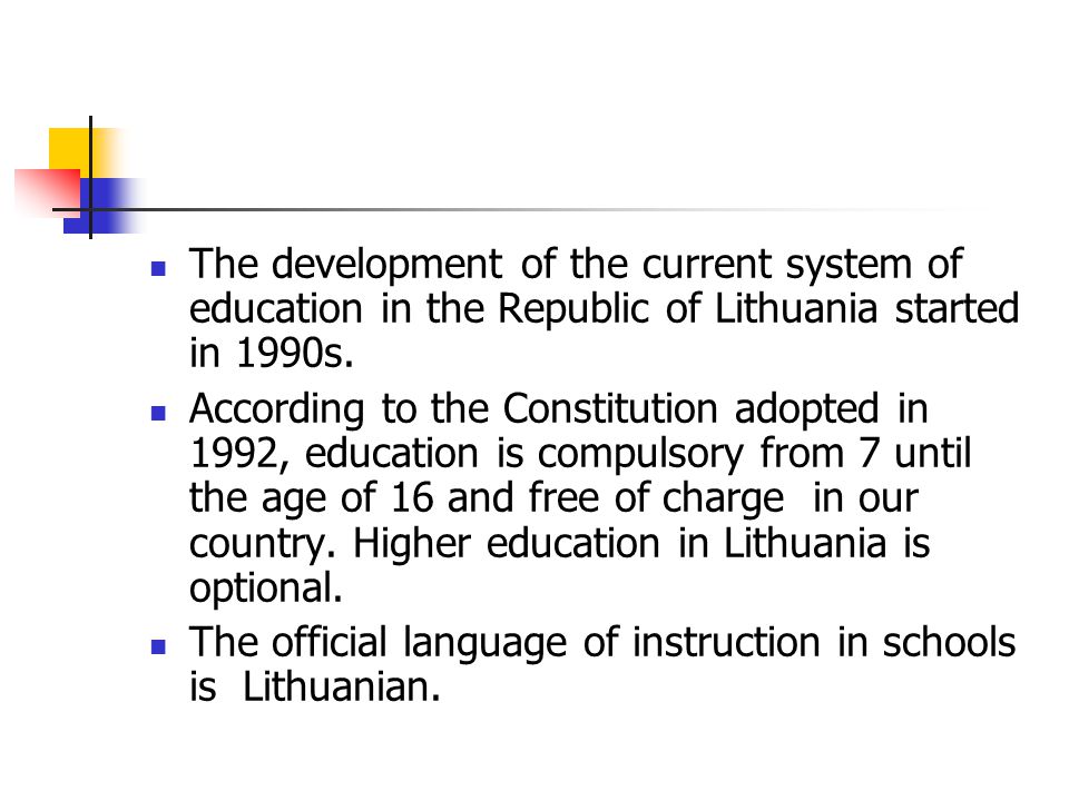 The development of the current system of education in the Republic of Lithuania started in 1990s.