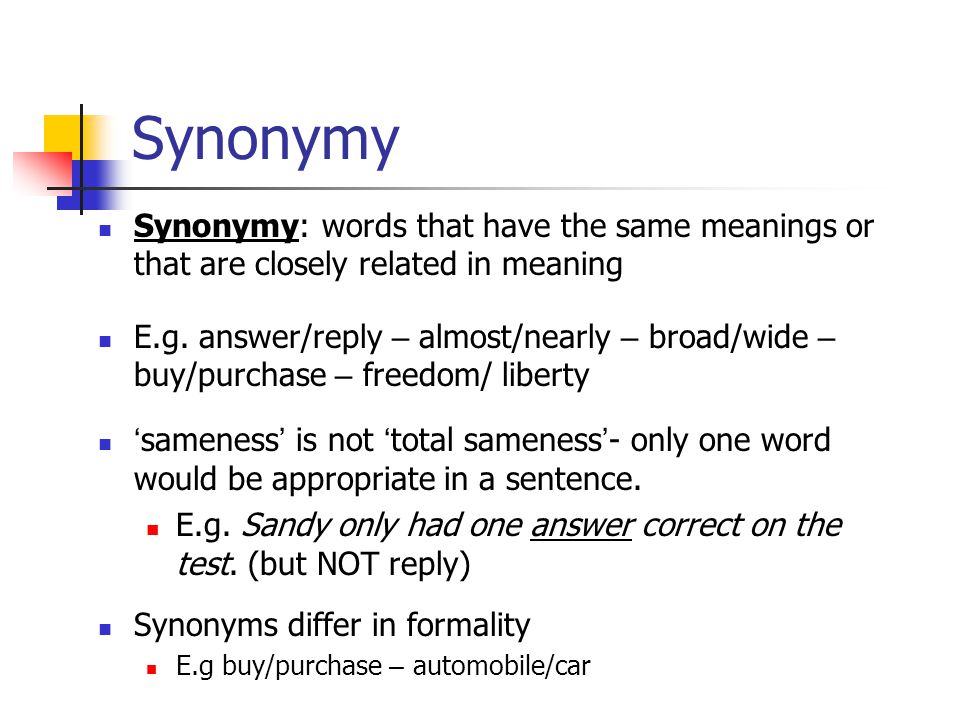 Synonymy Synonymy: words that have the same meanings or that are closely related in meaning.