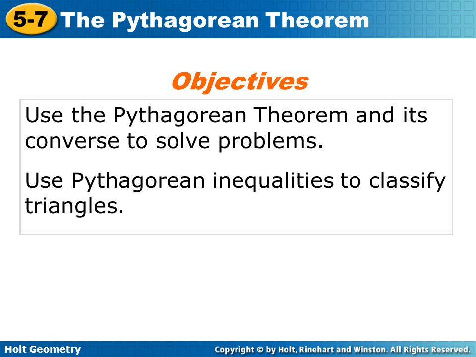 Objectives Use the Pythagorean Theorem and its converse to solve problems.