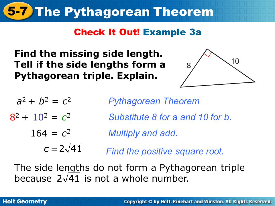 Check It Out! Example 3a Find the missing side length. Tell if the side lengths form a Pythagorean triple. Explain.