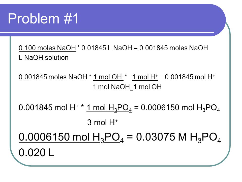 Problem #1 3 mol H mol H3PO4 = M H3PO L