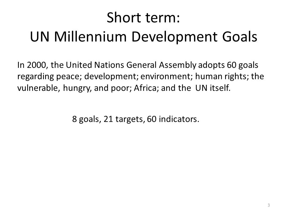 Short term: UN Millennium Development Goals