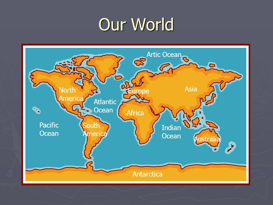 Our World Artic Ocean Asia North America Europe Atlantic Ocean Africa