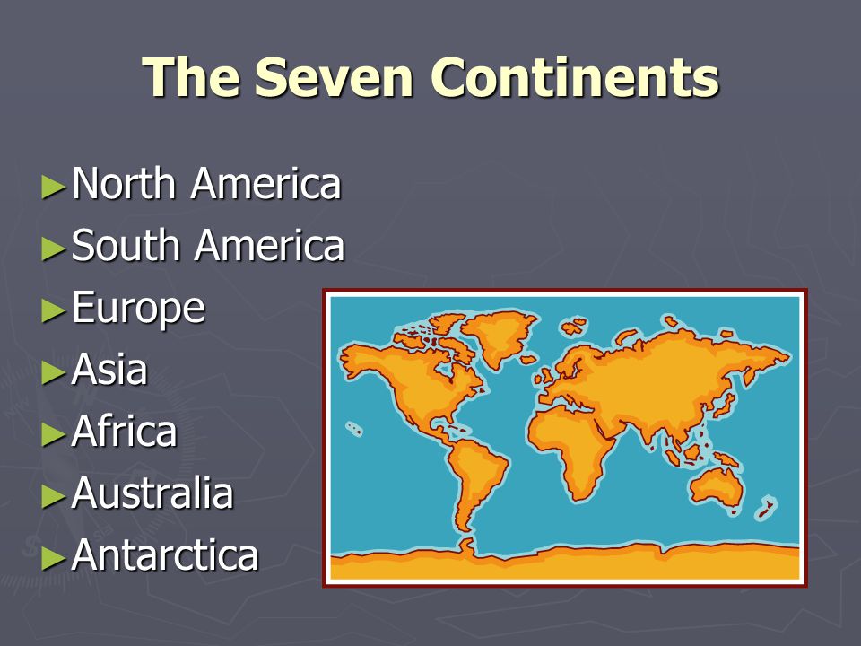 The Seven Continents North America South America Europe Asia Africa