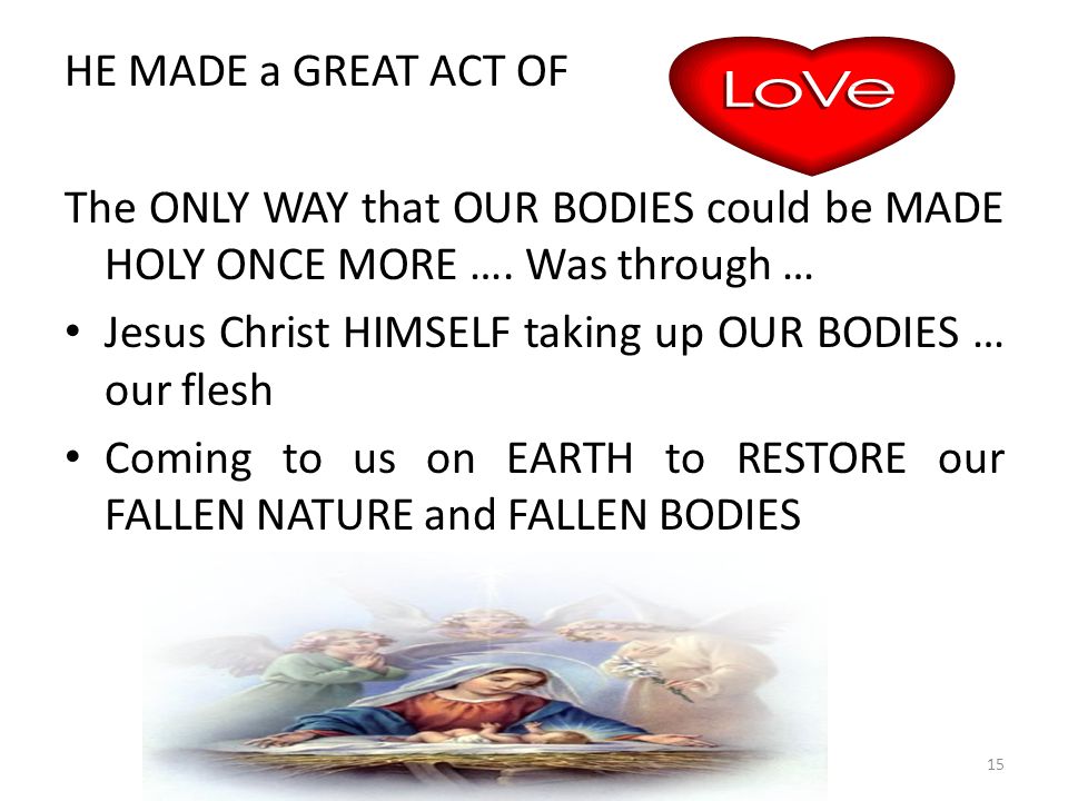 HE MADE a GREAT ACT OF The ONLY WAY that OUR BODIES could be MADE HOLY ONCE MORE …. Was through …