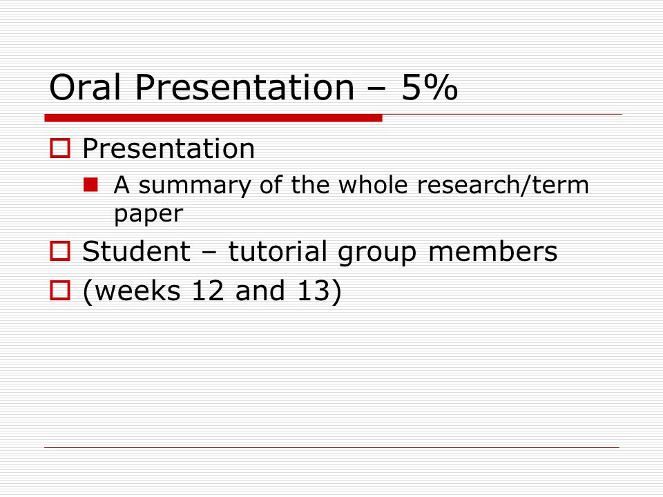 Oral Presentation – 5% Presentation Student – tutorial group members