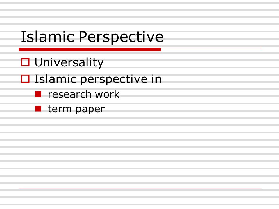 Islamic Perspective Universality Islamic perspective in research work