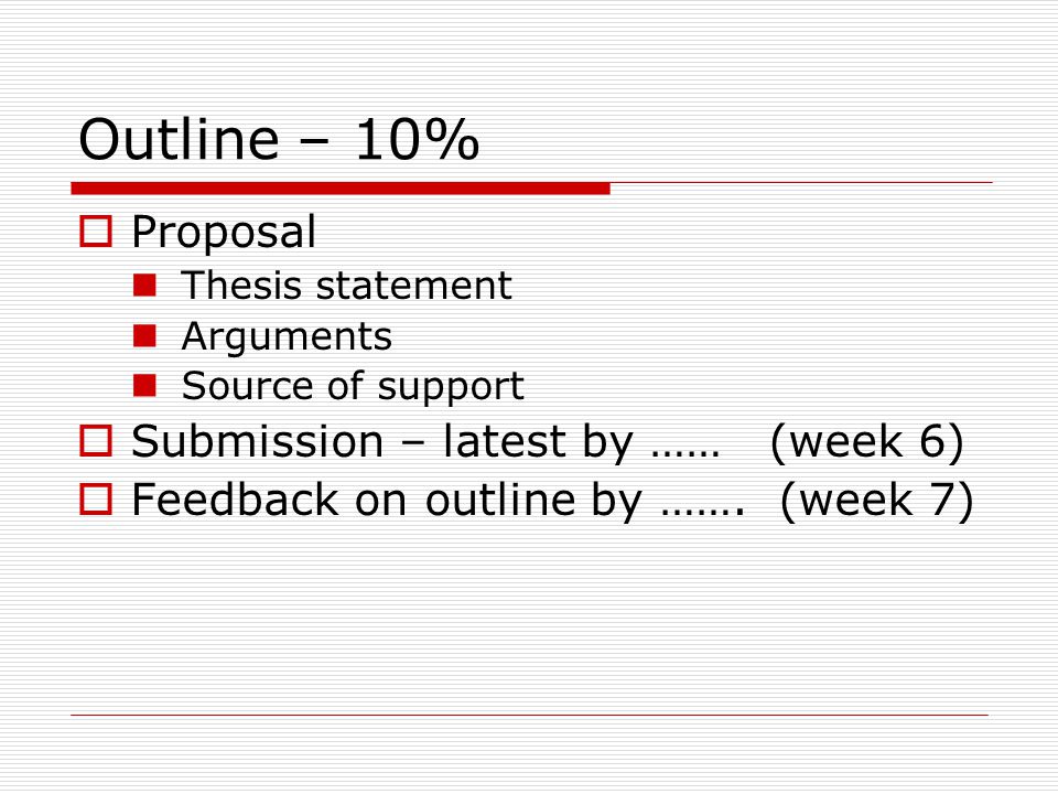 Outline – 10% Proposal Submission – latest by …… (week 6)