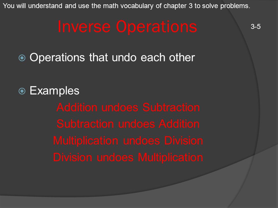 Inverse Operations Operations that undo each other Examples