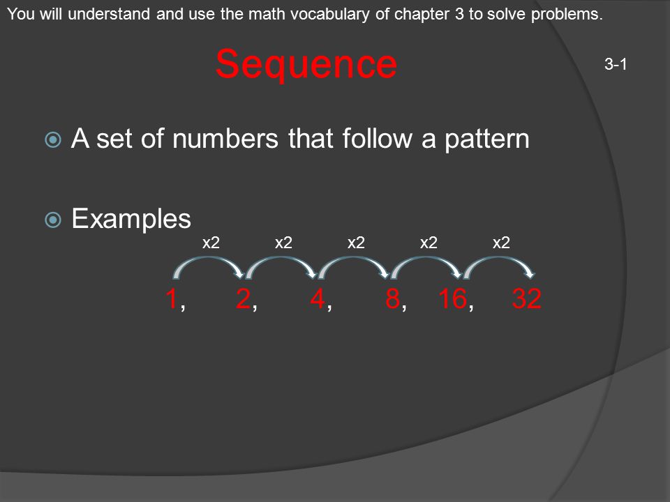Sequence A set of numbers that follow a pattern Examples