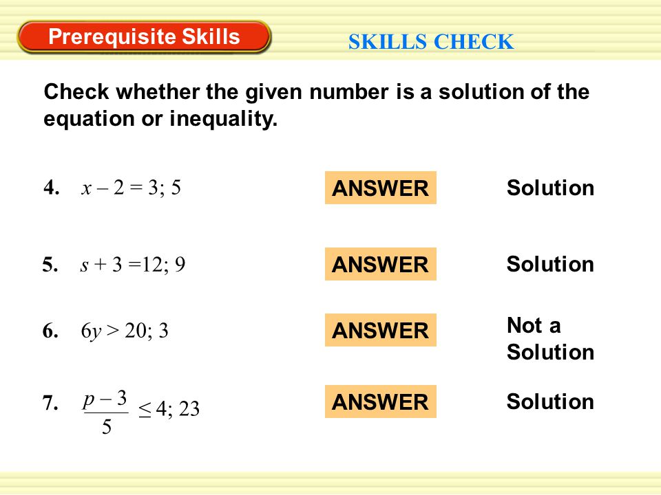 Prerequisite Skills SKILLS CHECK. Check whether the given number is a solution of the equation or inequality.