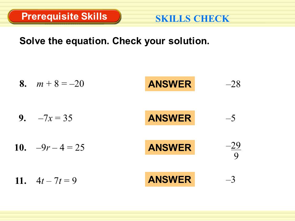 Prerequisite Skills SKILLS CHECK. Solve the equation. Check your solution. 8. m + 8 = –20. –28.