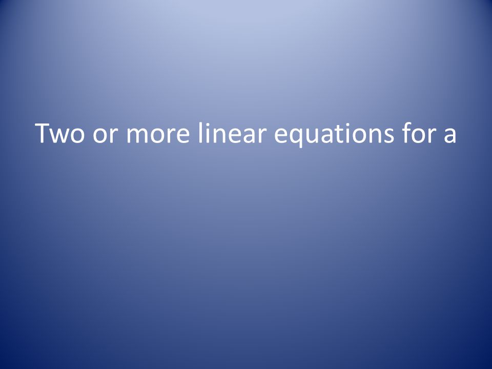 Two or more linear equations for a