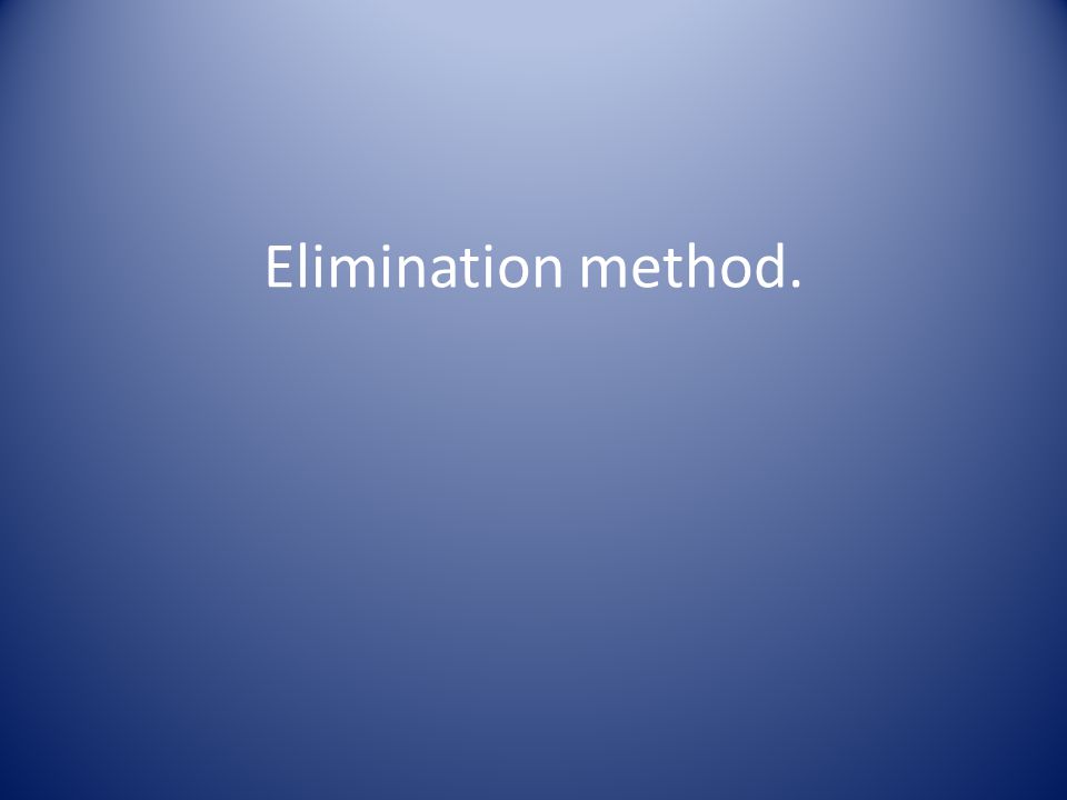 Elimination method.