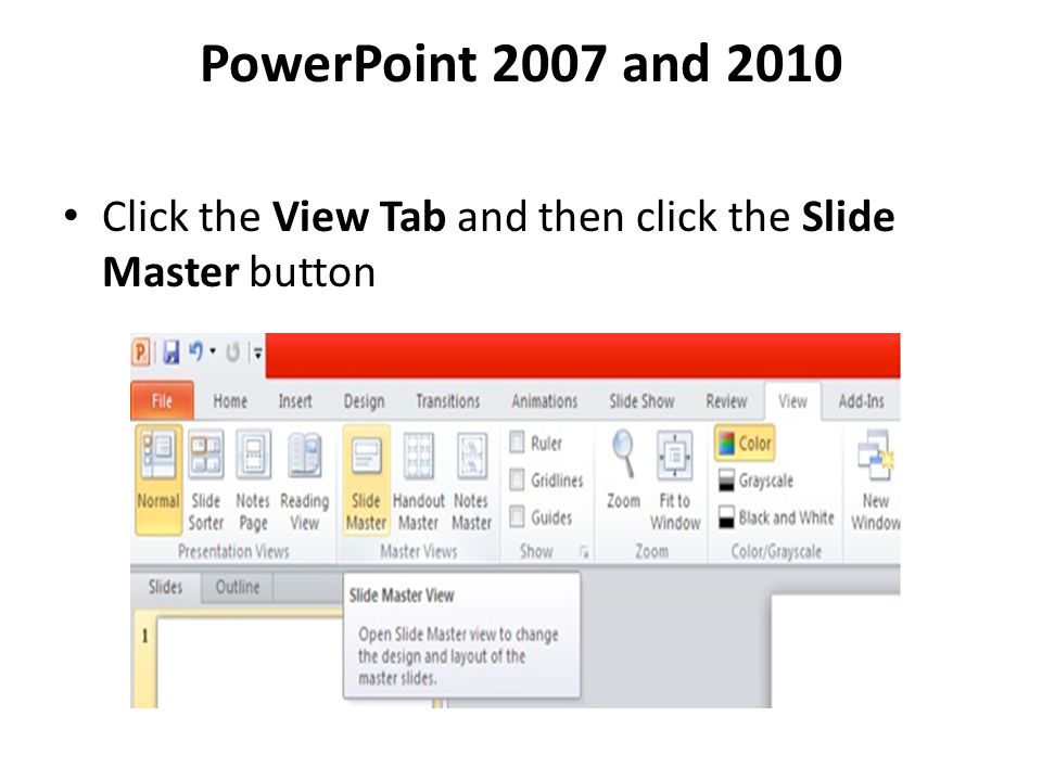 PowerPoint 2007 and 2010 Click the View Tab and then click the Slide Master button