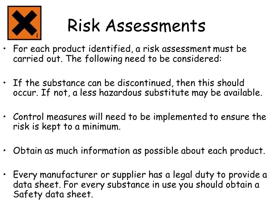 Risk Assessments For each product identified, a risk assessment must be carried out. The following need to be considered: