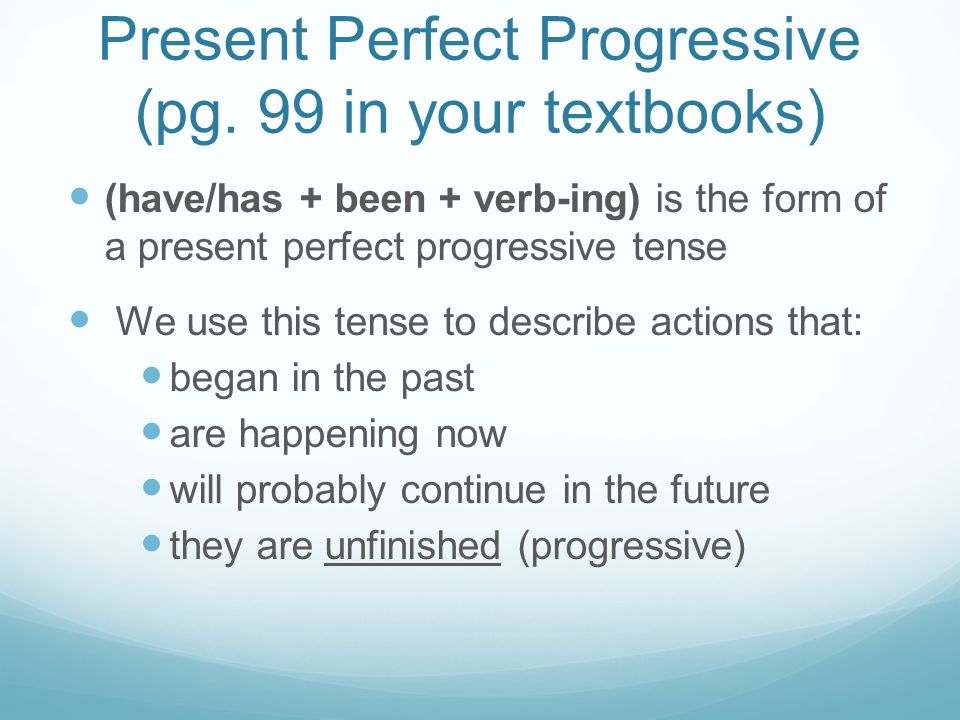 Present Perfect Progressive (pg. 99 in your textbooks)