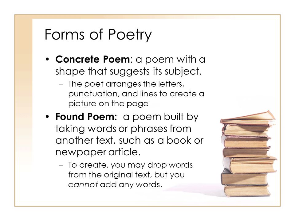 Forms of Poetry Concrete Poem: a poem with a shape that suggests its subject.