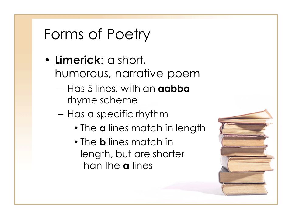 Forms of Poetry Limerick: a short, humorous, narrative poem