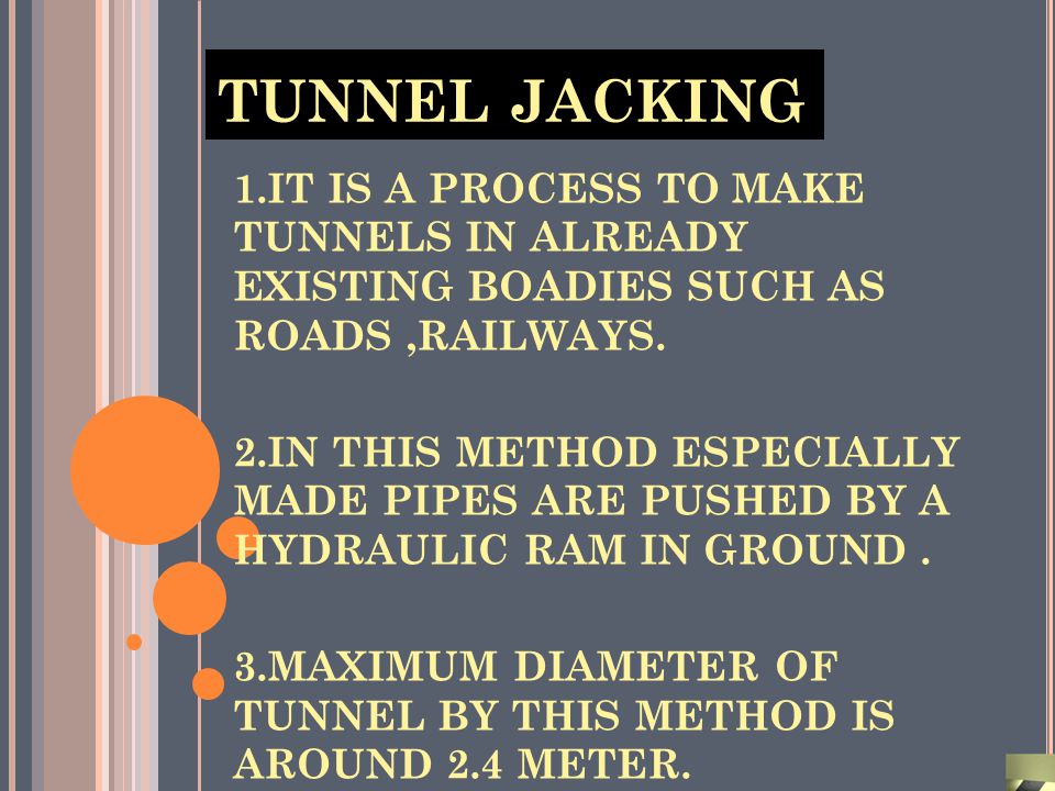 TUNNEL JACKING 1.IT IS A PROCESS TO MAKE TUNNELS IN ALREADY EXISTING BOADIES SUCH AS ROADS ,RAILWAYS.
