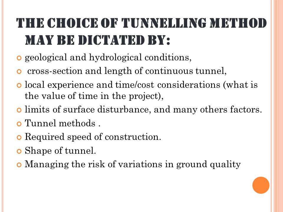 The choice of tunnelling method may be dictated by: