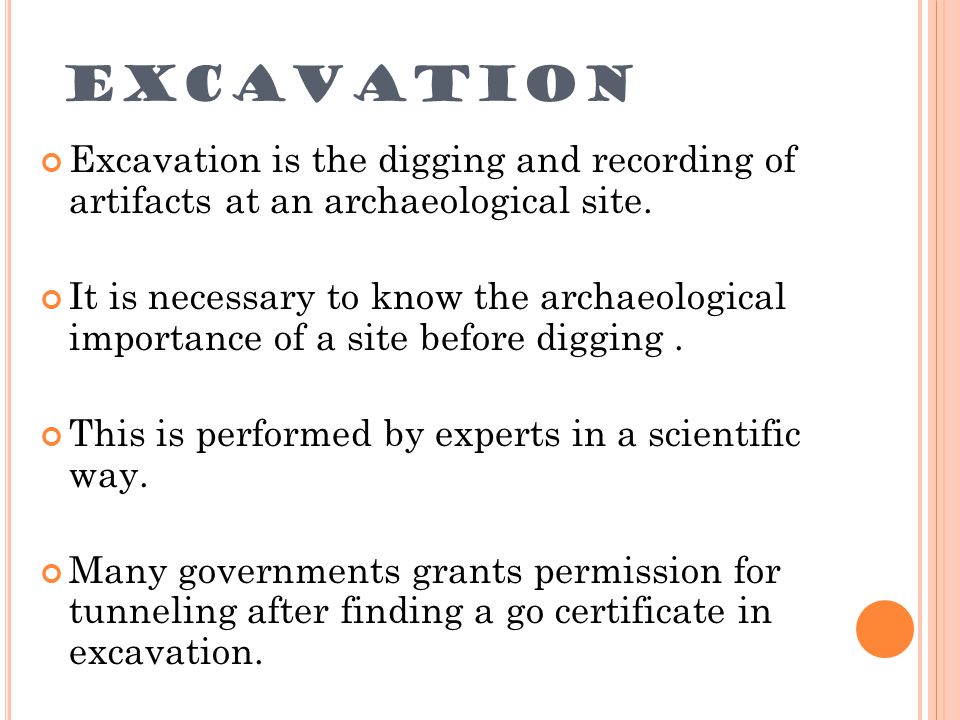 EXCAVATION Excavation is the digging and recording of artifacts at an archaeological site.