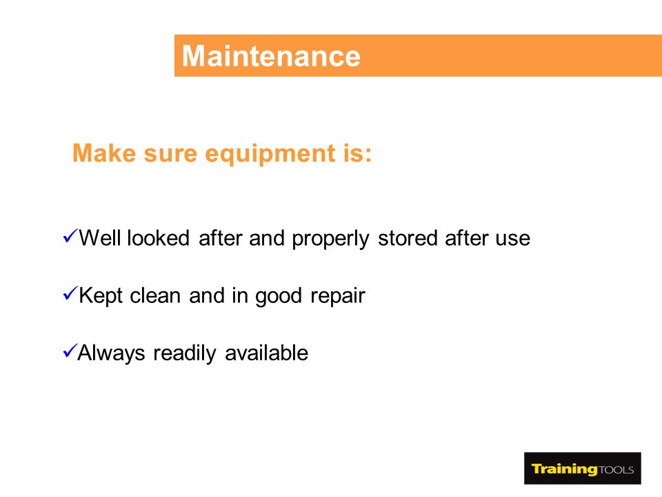 Maintenance Make sure equipment is:
