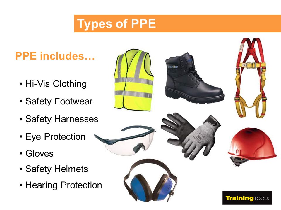 Types of PPE PPE includes… Hi-Vis Clothing Safety Footwear