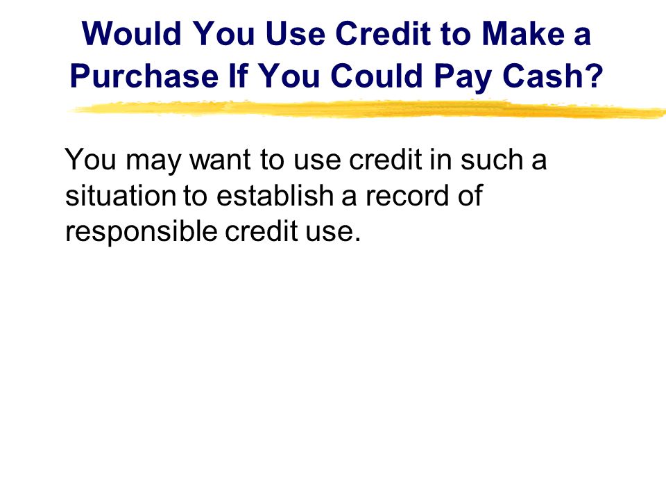Would You Use Credit to Make a Purchase If You Could Pay Cash