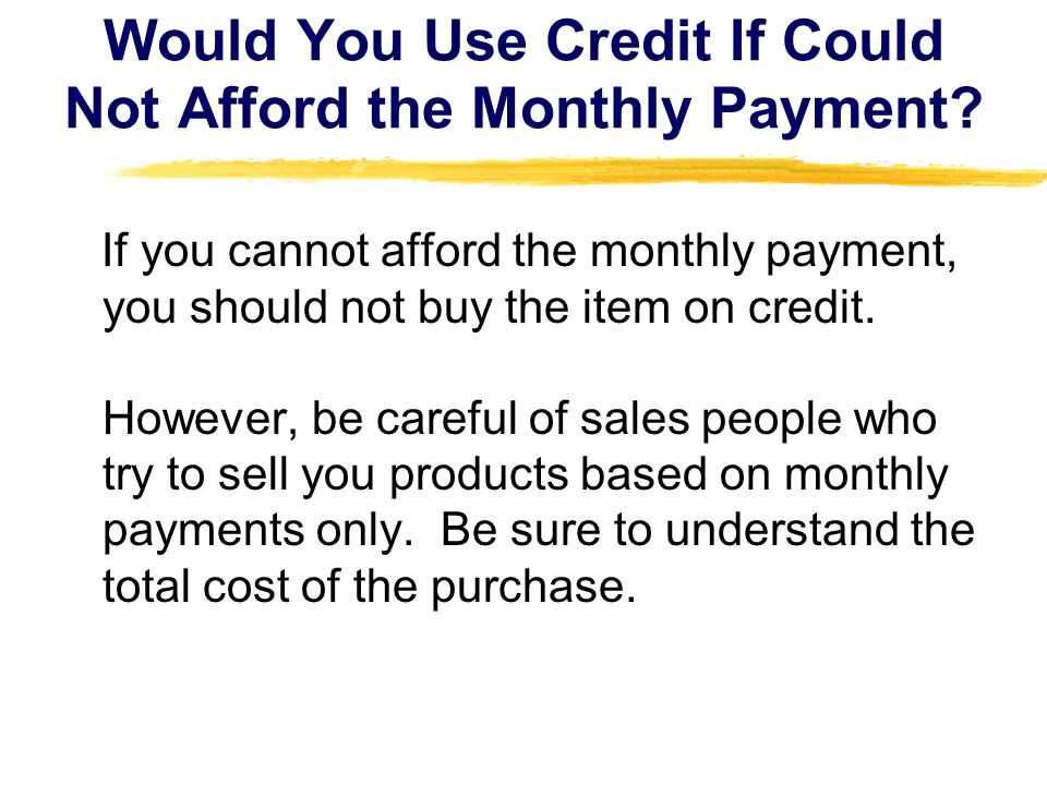 Would You Use Credit If Could Not Afford the Monthly Payment