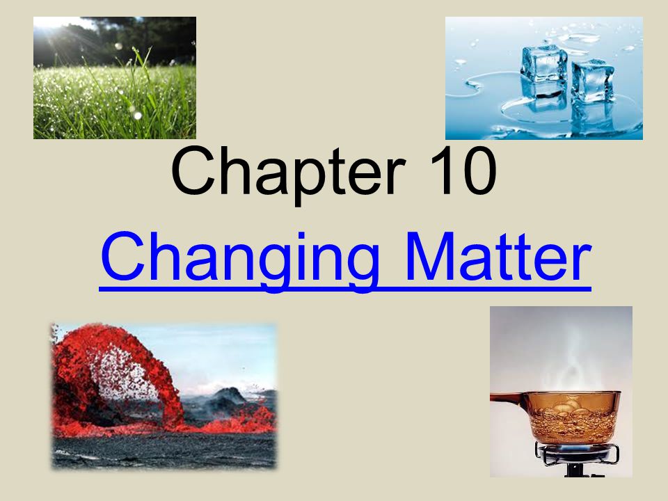Chapter 10 Changing Matter