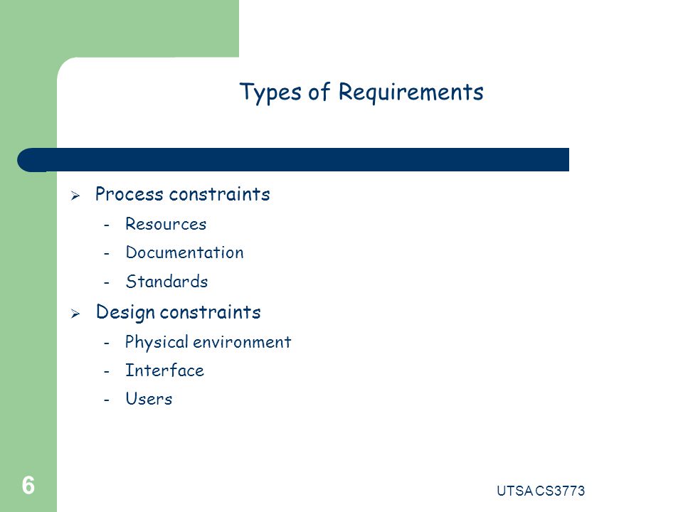 Types of Requirements Process constraints Design constraints Resources