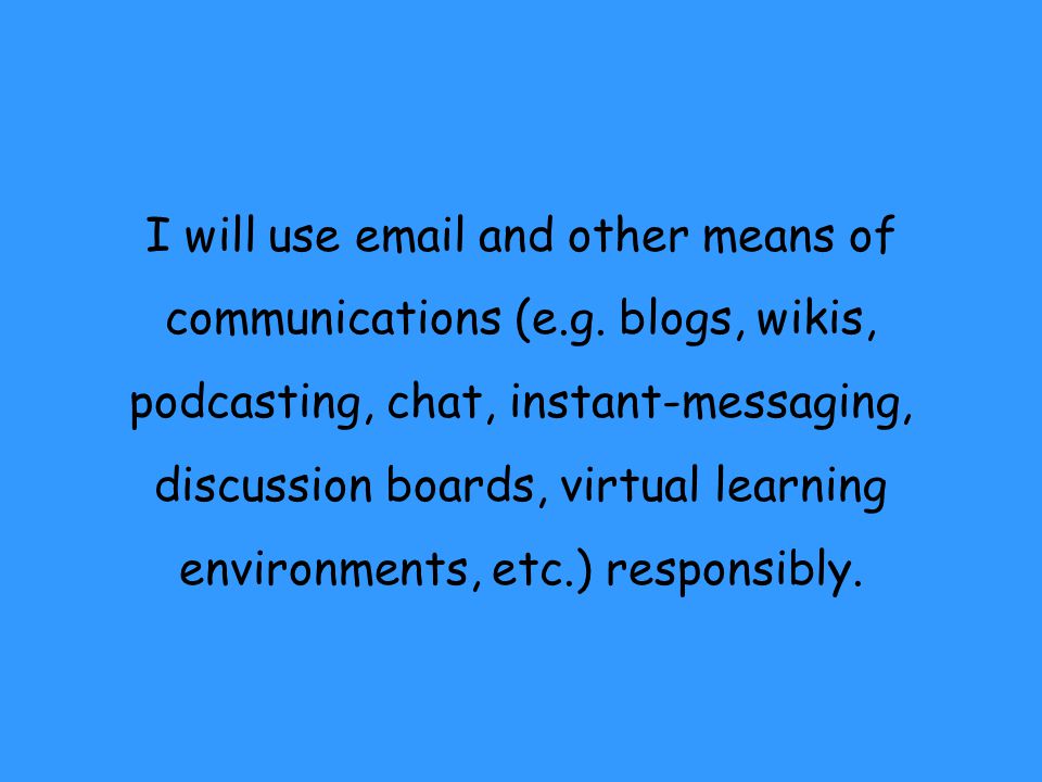 I will use  and other means of communications (e. g
