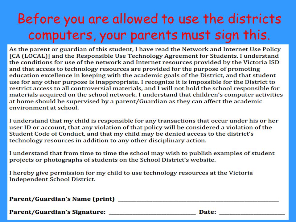 Before you are allowed to use the districts computers, your parents must sign this.