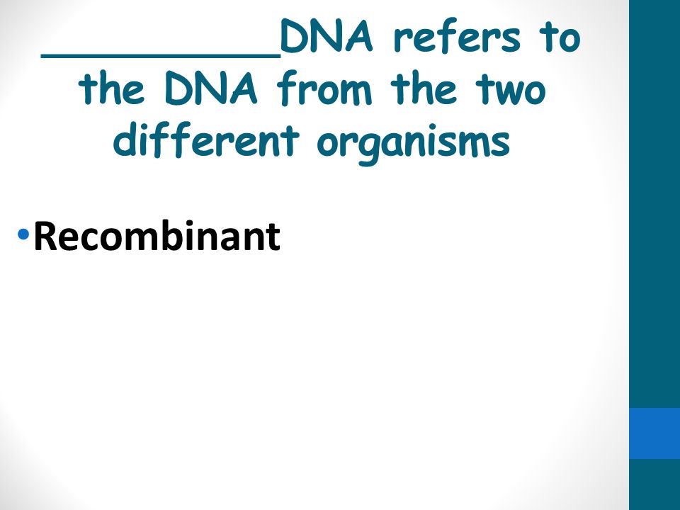 _________DNA refers to the DNA from the two different organisms