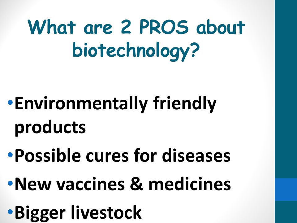 What are 2 PROS about biotechnology