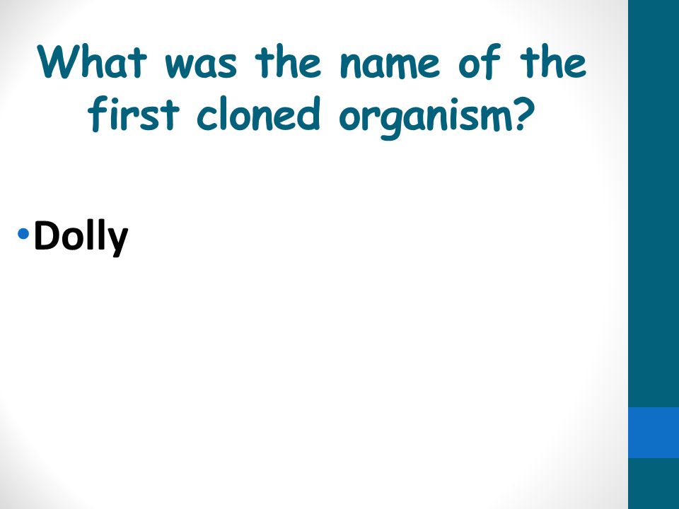 What was the name of the first cloned organism